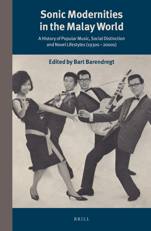 Sonic Modernities in the Malay World: A History of Popular Music, Social Distinction and Novel Lifestyles (1930s – 2000s): 290/5 (Southeast Asia Mediated, 290/5)