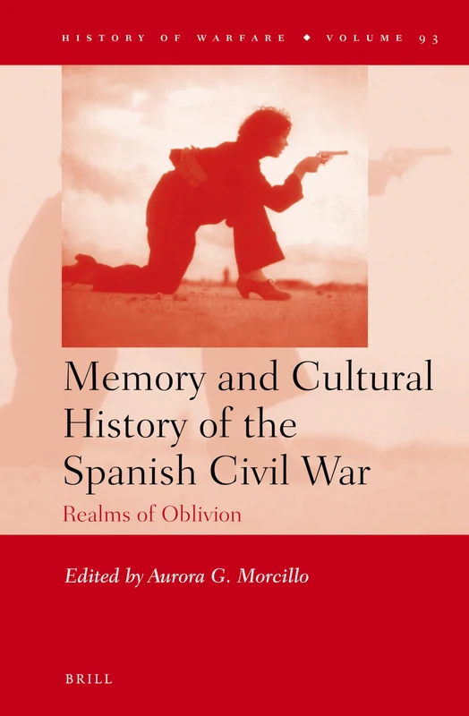 Memory and Cultural History of the Spanish Civil War: Realms of Oblivion: 93 (History of Warfare, 93)