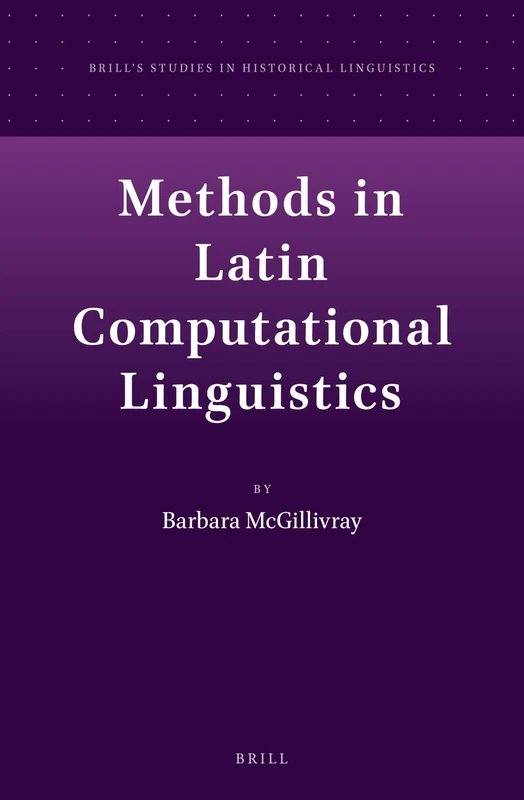 Methods in Latin Computational Linguistics: 1 (Brill's Studies in Historical Linguistics, 1)