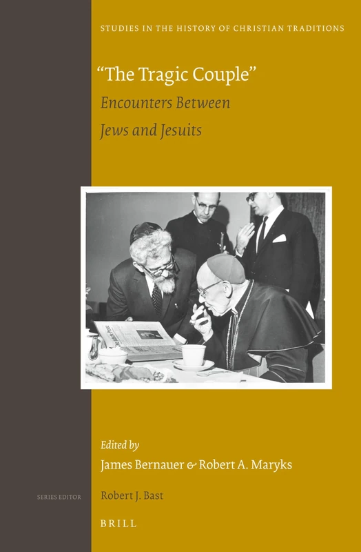 "The Tragic Couple": Encounters Between Jews and Jesuits: 169 (Studies in the History of Christian Traditions, 169)