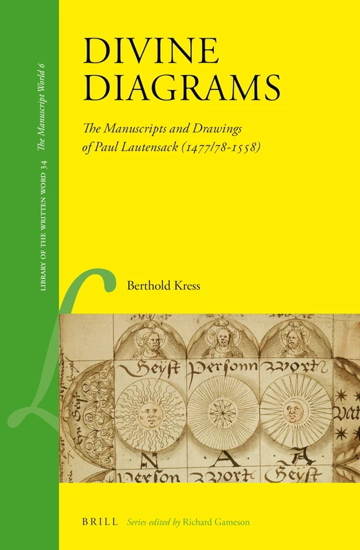 Divine Diagrams: The Manuscripts and Drawings of Paul Lautensack (1477/78-1558): 34 (Library of the Written Word - The Manuscript World, 34)