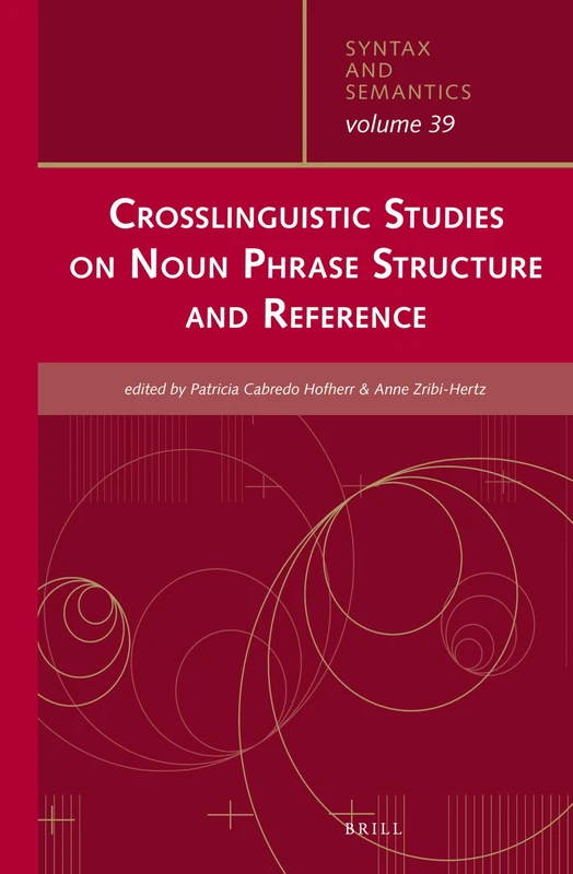 Crosslinguistic Studies on Noun Phrase Structure and Reference: 39 (Syntax and Semantics, 39)