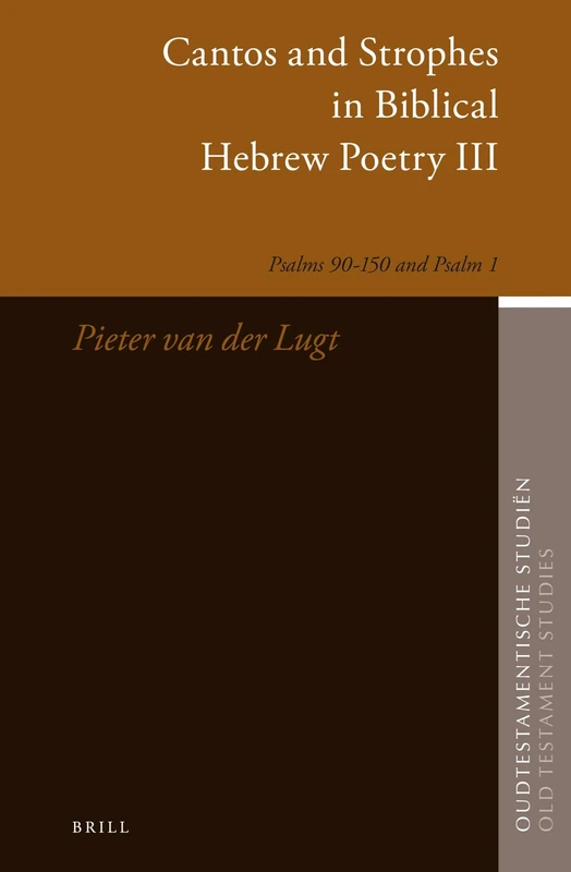 Cantos and Strophes in Biblical Hebrew Poetry III: Psalms 90–150 and Psalm 1: 63 (Oudtestamentische Studiën, Old Testament Studies, 63)