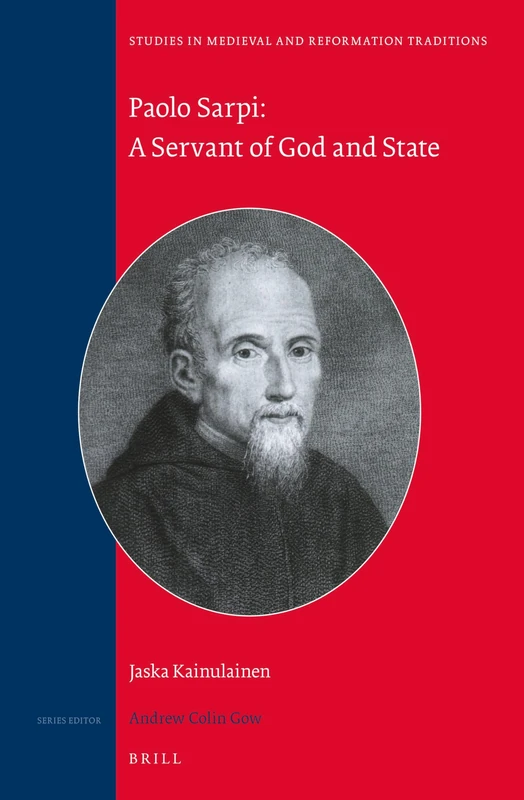 Paolo Sarpi: A Servant of God and State: 180 (Studies in Medieval and Reformation Traditions, 180)