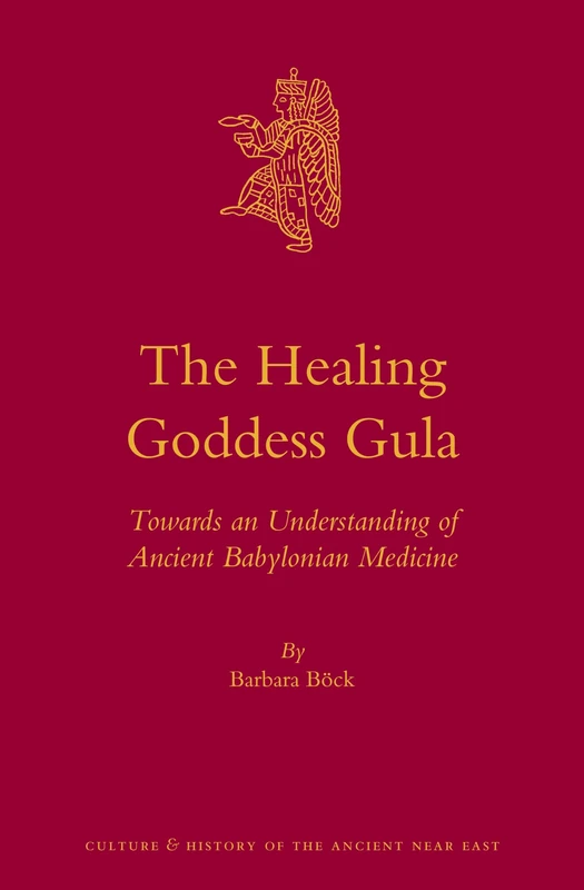 The Healing Goddess Gula: Towards an Understanding of Ancient Babylonian Medicine: 67 (Culture and History of the Ancient Near East, 67) - Image 1