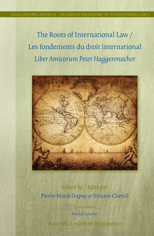 The Roots of International Law / Les fondements du droit international: Liber Amicorum Peter Haggenmacher: 11/5 (Studies in the History of International Law, 11/5)