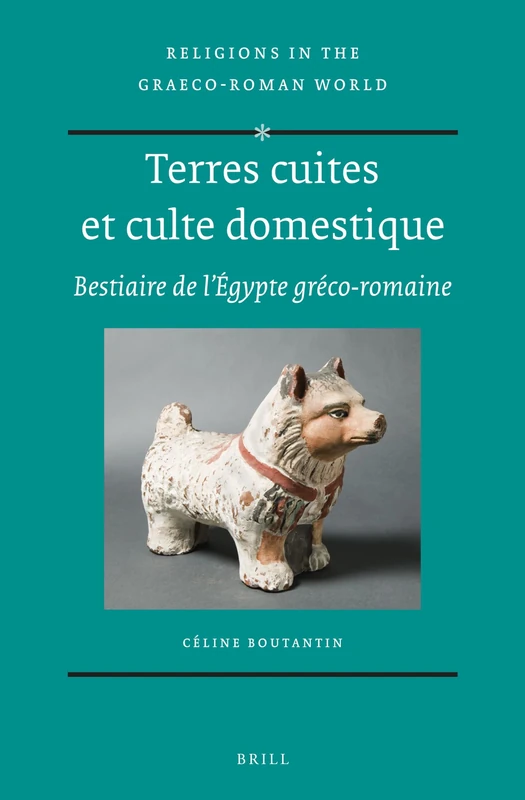 Terres cuites et culte domestique: Bestiaire de l’Égypte gréco-romaine: 179 (Religions in the Graeco-Roman World, 179)