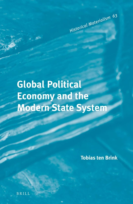 Global Political Economy and the Modern State System: 63 (Historical Materialism Book Series, 63)