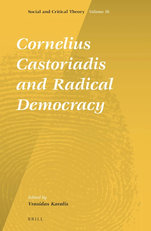 Cornelius Castoriadis and Radical Democracy: 16 (Social and Critical Theory, 16)
