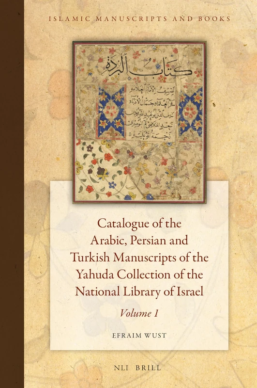 Catalogue of the Arabic, Persian, and Turkish Manuscripts of the Yahuda Collection of the National Library of Israel Volume 1 (Islamic Manuscripts and Books): 13/1
