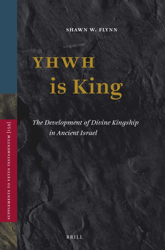 YHWH is King: The Development of Divine Kingship in Ancient Israel: 159 (Vetus Testamentum, Supplements, 159)