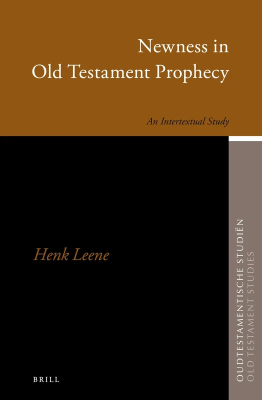Newness in Old Testament Prophecy: An Intertextual Study: 64 (Oudtestamentische Studiën, Old Testament Studies, 64)