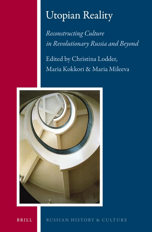Utopian Reality: Reconstructing Culture in Revolutionary Russia and Beyond: 14 (Russian History and Culture, 14)