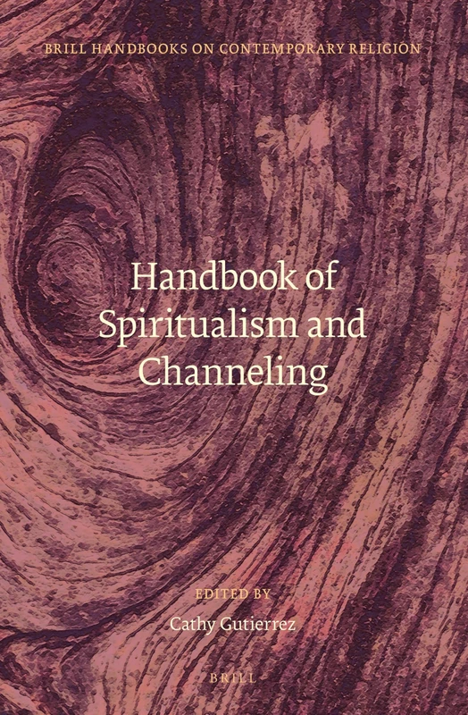 Handbook of Spiritualism and Channeling: 9 (Brill Handbooks on Contemporary Religion, 9)