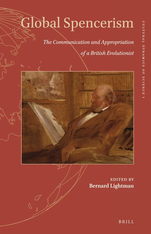 Global Spencerism: The Communication and Appropriation of a British Evolutionist (Cultural Dynamics of Science): 1