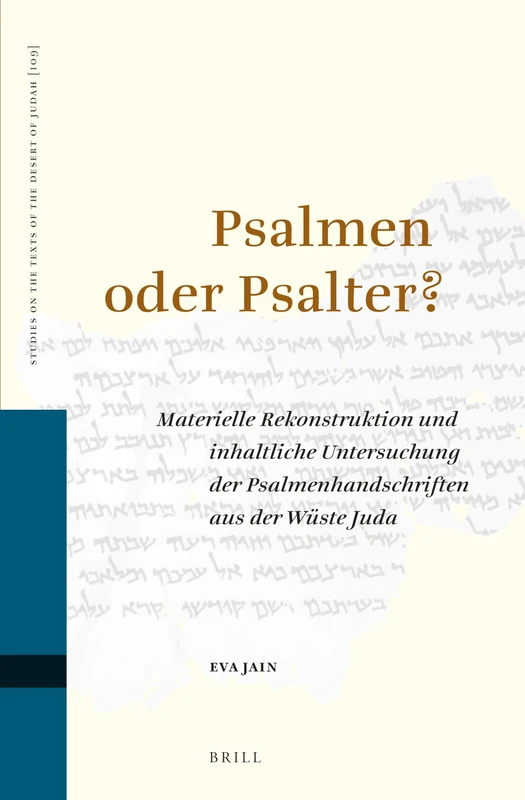 Psalmen oder Psalter?: Materielle Rekonstruktion und inhaltliche Untersuchung der Psalmenhandschriften aus der Wüste Juda: 109 (Studies on the Texts of the Desert of Judah, 109)