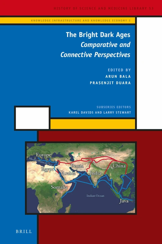 The Bright Dark Ages: Comparative and Connective Perspectives: 5 (Knowledge Infrastructure and Knowledge Economy, 5)
