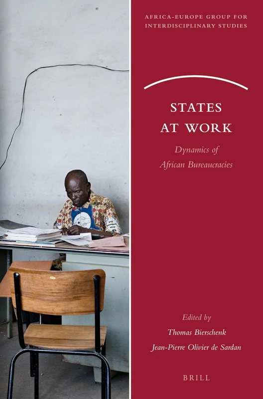 States at Work: Dynamics of African Bureaucracies: 12 (Africa-Europe Group for Interdisciplinary Studies, 12)