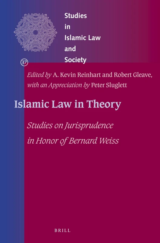 Islamic Law in Theory: Studies on Jurisprudence in Honor of Bernard Weiss: 37 (Studies in Islamic Law and Society, 37)