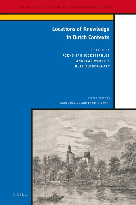 Locations of Knowledge in Dutch Contexts: 6 (Knowledge Infrastructure and Knowledge Economy, 6)