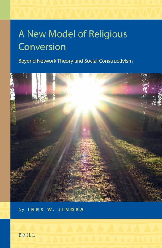 A New Model of Religious Conversion: Beyond Network Theory and Social Constructivism: 14 (Religion in the Americas, 14)