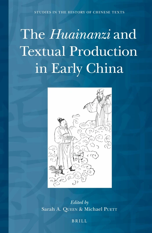 The Huainanzi and Textual Production in Early China: 5 (Studies in the History of Chinese Texts, 5)