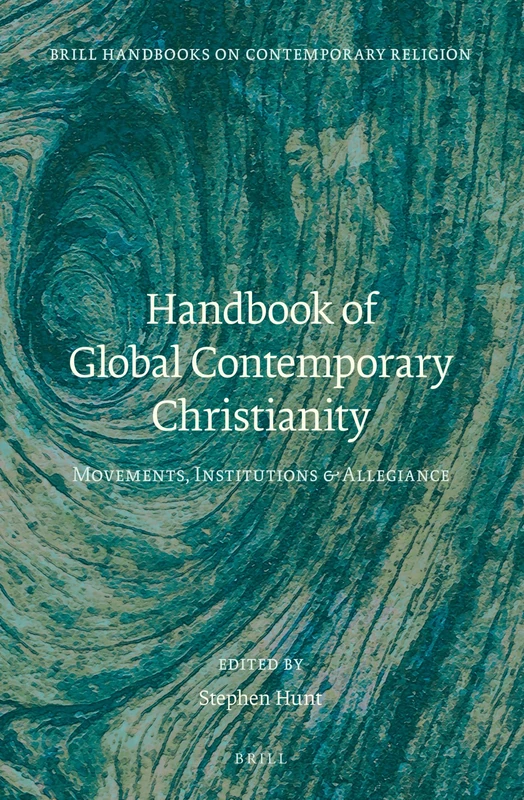 Handbook of Global Contemporary Christianity: Movements, Institutions, and Allegiance: 12 (Brill Handbooks on Contemporary Religion, 12)