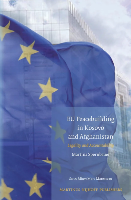 EU Peacebuilding in Kosovo and Afghanistan: Legality and Accountability: 7 (Studies in EU External Relations, 7)