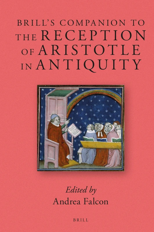 Brill’s Companion to the Reception of Aristotle in Antiquity: 7 (Brill's Companions to Classical Reception, 7)