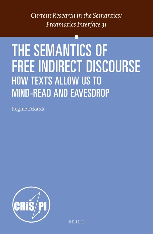The Semantics of Free Indirect Discourse: How Texts Allow Us to Mind-read and Eavesdrop: 31 (Current Research in the Semantics / Pragmatics Interface, 31) - Image 1