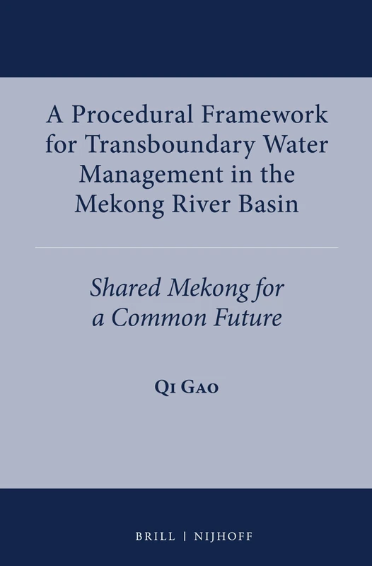 A Procedural Framework for Transboundary Water Management in the Mekong River Basin: Shared Mekong for a Common Future: 1 (International Water Law Series, 1)