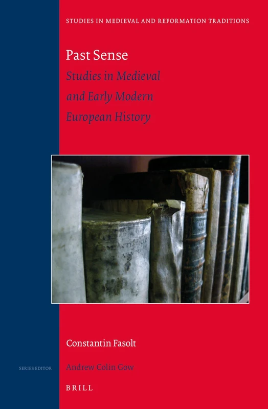 Past Sense ― Studies in Medieval and Early Modern European History: 182 (Studies in Medieval and Reformation Traditions, 182)