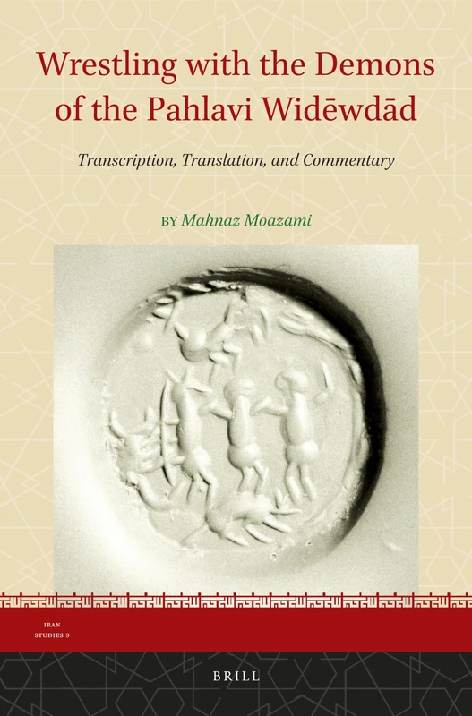Wrestling with the Demons of the Pahlavi Widēwdād: Transcription, Translation, and Commentary: 9 (Iran Studies, 9) - Image 1