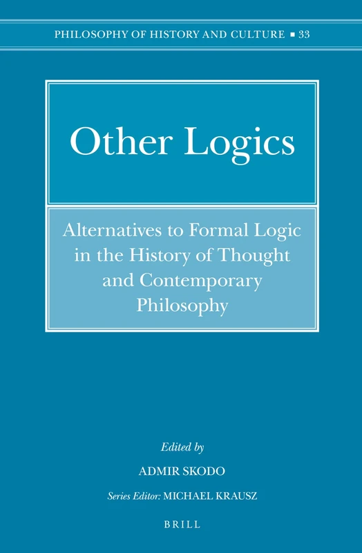 Other Logics: Alternatives to Formal Logic in the History of Thought and Contemporary Philosophy: 33 (Philosophy of History and Culture, 33) - Image 1