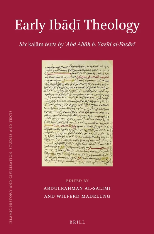 Early Ibāḍī Theology: Six kalām texts by ‘Abd Allāh b. Yazīd al-Fazārī: 106 (Islamic History and Civilization, 106)