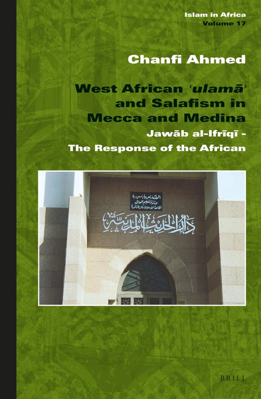 West African ʿulamāʾ and Salafism in Mecca and Medina: Jawāb al-Ifrῑqῑ - The Response of the African: 17 (Islam in Africa, 17)