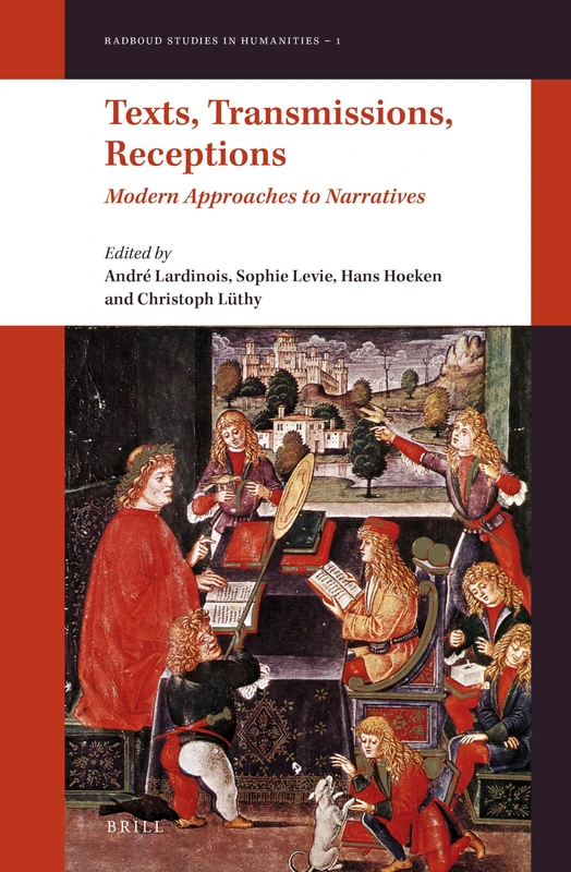 Texts, Transmissions, Receptions: Modern Approaches to Narratives: 1 (Radboud Studies in Humanities, 1)