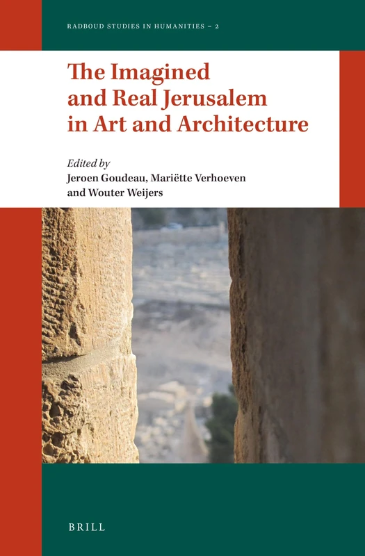 The Imagined and Real Jerusalem in Art and Architecture: 2 (Radboud Studies in Humanities, 2)