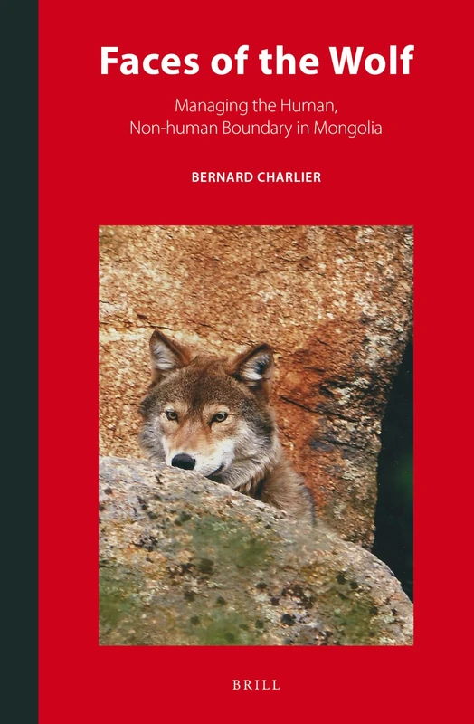 Faces of the Wolf: Managing the Human, Non-human Boundary in Mongolia: 10 (Inner Asia Book Series, 10) - Image 1