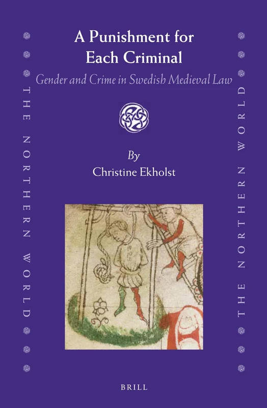 A Punishment for Each Criminal: Gender and Crime in Swedish Medieval Law: 67 (The Northern World, 67)