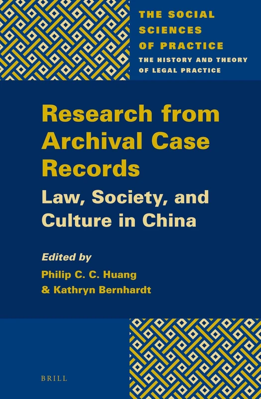 Research from Archival Case Records: Law, Society and Culture in China: 1 (The Social Sciences of Practice, 1)