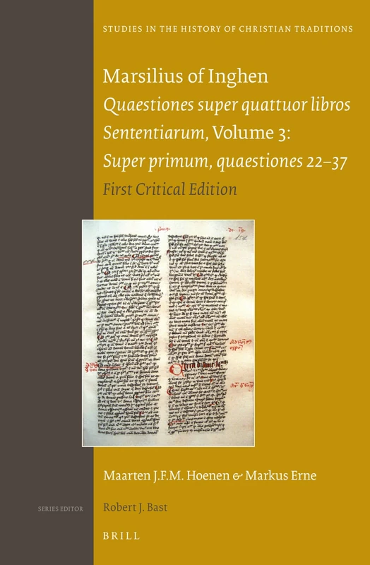 Marsilius of Inghen, Quaestiones super quattuor libros Sententiarum, Volume 3, Super primum, quaestiones 22-37: First Critical Edition: 173 (Studies in the History of Christian Traditions, 173)