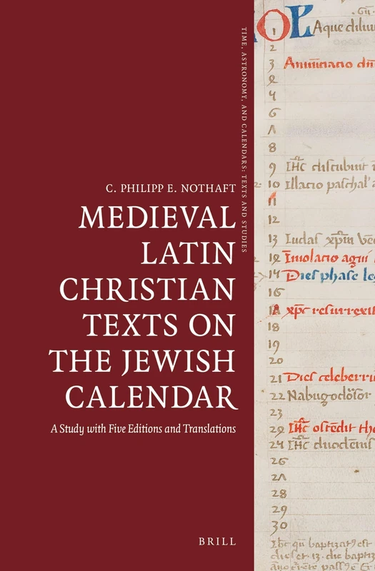 Medieval Latin Christian Texts on the Jewish Calendar: A Study with Five Editions and Translations: 4 (Time, Astronomy, and Calendars, 4)