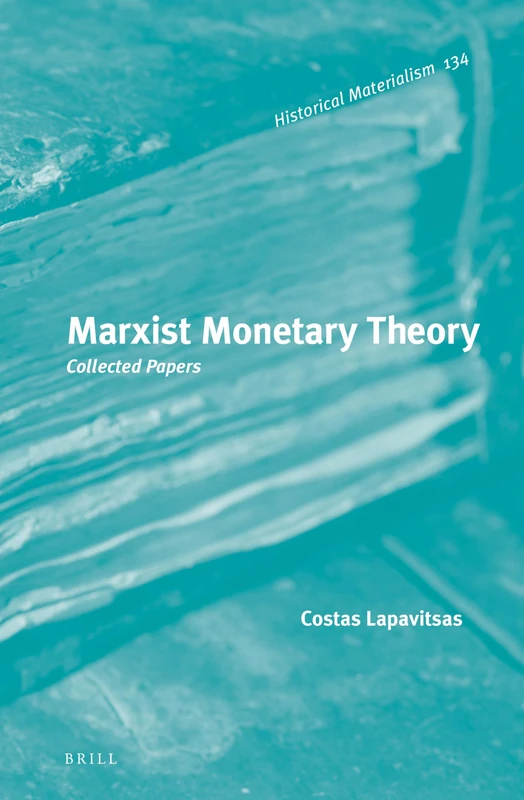Marxist Monetary Theory: Collected Papers: 134 (Historical Materialism Book Series, 134)