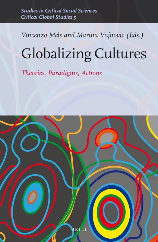 Globalizing Cultures: Theories, Paradigms, Actions: 82/05 (Critical Global Studies, 82/05)