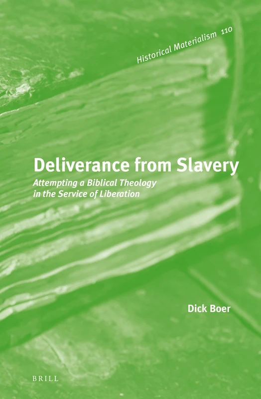 Deliverance from Slavery: Attempting a Biblical Theology in the Service of Liberation: 110 (Historical Materialism Book Series, 110)