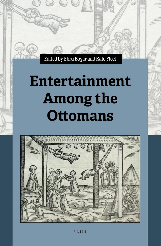 Brill - Entertainment Among the Ottomans: Volume 18