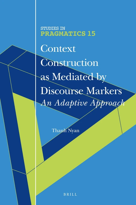 Context Construction as Mediated by Discourse Markers: An Adaptive Approach: 15 (Studies in Pragmatics, 15) - Image 1