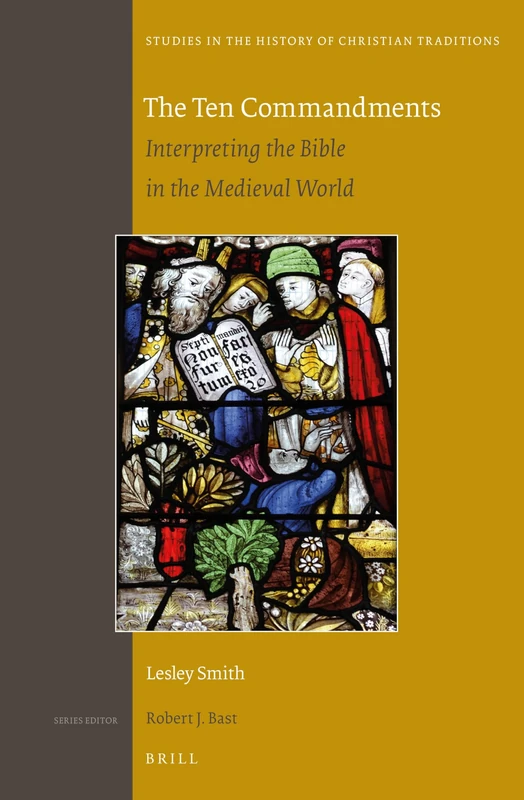 The Ten Commandments: Interpreting the Bible in the Medieval World: 175 (Studies in the History of Christian Traditions, 175)