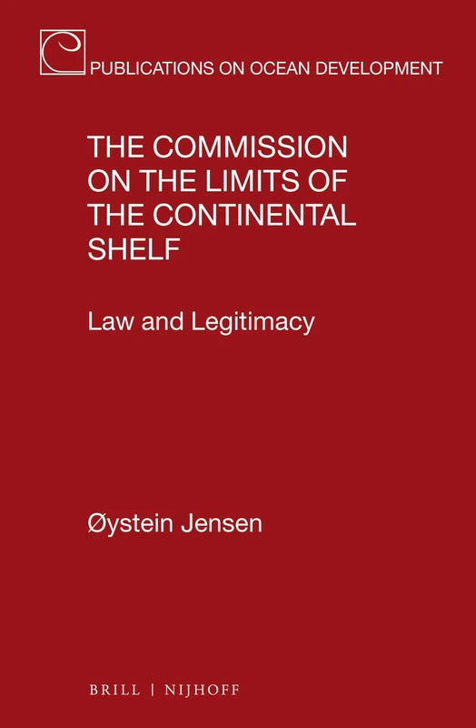 The Commission on the Limits of the Continental Shelf: Law and Legitimacy: 77 (Publications on Ocean Development, 77) - Image 1
